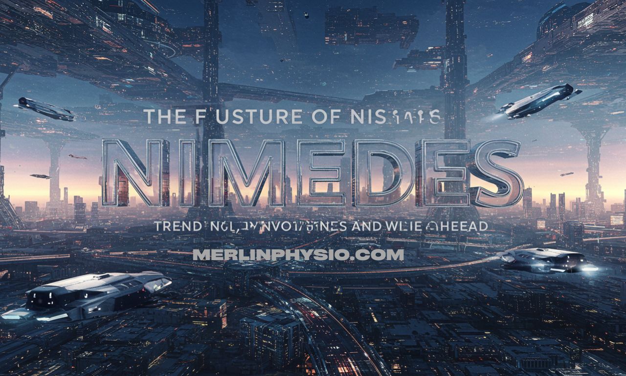 The Future of nimedes: Trends, Innovations, and What Lies Ahead