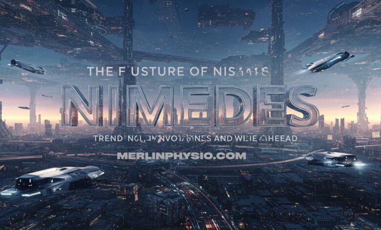 The Future of nimedes: Trends, Innovations, and What Lies Ahead