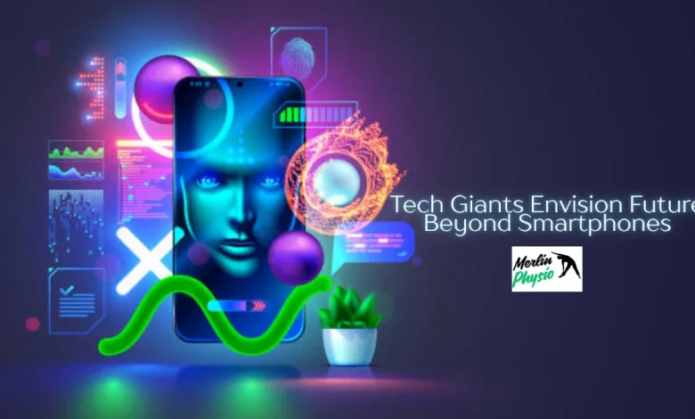 tech giants envision future beyond smartphones