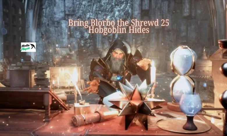 bring blorbo the shrewd 25 hobgoblin hides